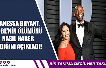 Vanessa Bryant, Kobe'nin ölümünü nasıl haber aldığını açıkladı!
