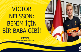 Victor Nelsson: Benim için bir baba gibi!