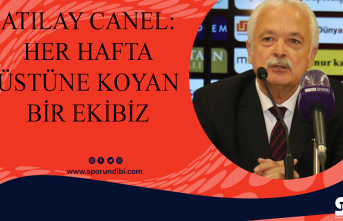 Atılay Canel: Her hafta üstüne koyan bir ekibiz