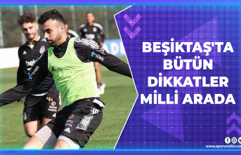 Beşiktaş'ta bütün dikkatler milli arada