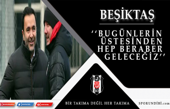 ''Bugünlerin üstesinden hep beraber geleceğiz''