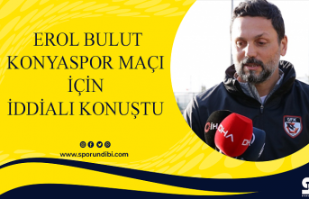 Erol Bulut Konyaspor maçı için iddialı konuştu