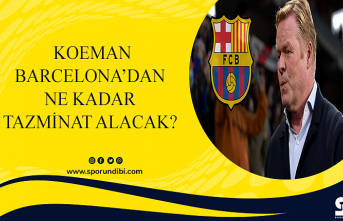 Koeman Barcelona'dan ne kadar tazminat alacak?