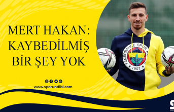 Mert Hakan: Kaybedilmiş bir şey yok