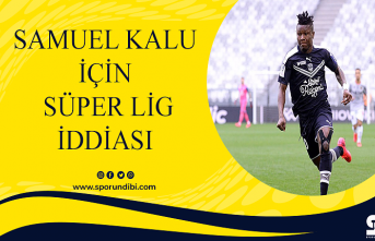 Samuel Kalu için Süper Lig iddiası