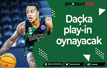 Daçka play-in  oynayacak
