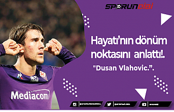 Hayatı’nın dönüm noktasını  anlattı!.