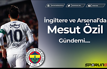 İngiltere ve Arsenal’da Mesut Özil Gündemi....