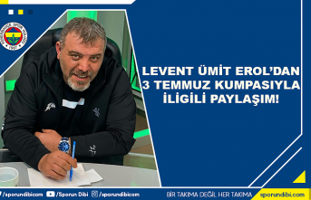Levent Ümit Erol'dan 3 Temmuz kumpasıyla ilgili paylaşım!