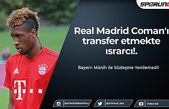Real Madrid Coman'ı transfer etmekte ısrarcı!.