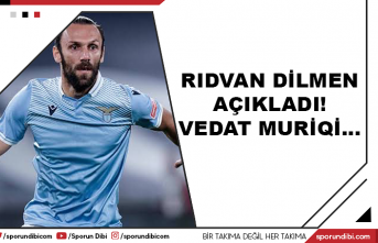 Rıdvan Dilmen Açıkladı! Vedat Muriqi...