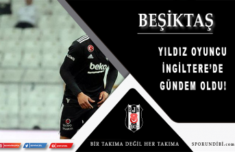 Beşiktaş'ın yıldız oyuncusu İngiltere'de gündem oldu!