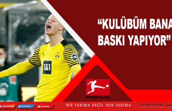 Haaland: Kulübüm bana baskı yapıyor
