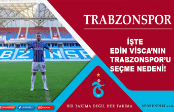 İşte Edin Visca'nın Trabzonspor'u seçme...