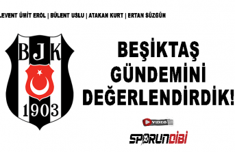 Levent Ümit Erol, Bülent Uslu, Atakan Kurt ve Ertan Süzgün ile BEŞİKTAŞ Gündemi!