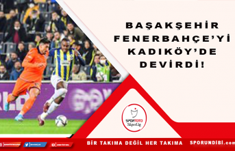 Başakşehir Fenerbahçe'yi Kadıköy'de...