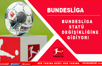 Bundesliga statü değişikliğine gidiyor!