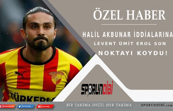 Halil Akbunar iddialarına Levent Ümit Erol son noktayı...