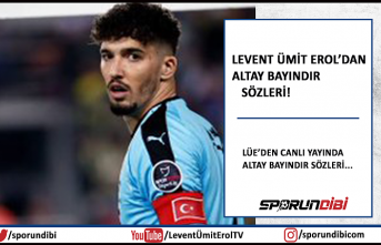 Levent Ümit Erol'dan Altay Bayındır sözleri!...