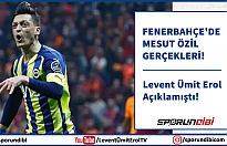 Fenerbahçe'de Mesut Özil gerçekleri!