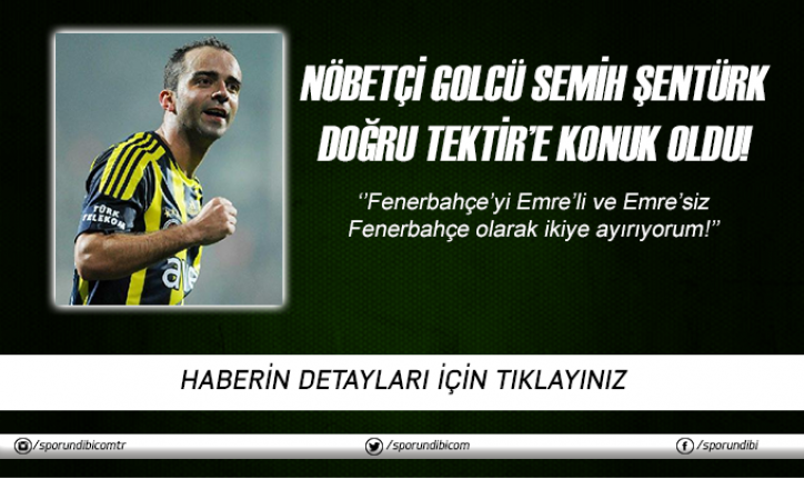 Semih Şentürk: ''Emre ve Emresiz Fenerbahçe...''