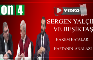 Sergen Yalçın ve Beşiktaş | Hakem Hataları | Haftanın Analizi